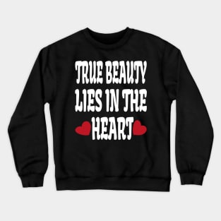 True beauty lies in the heart Crewneck Sweatshirt